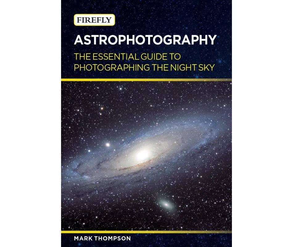 Astrophotography: The Essential Guide to Photographing the Night Sky