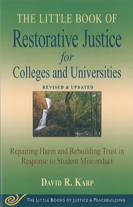 Little Book of Restorative Justice for Colleges and Universities: Repairing Harm and Rebuilding Trust in Response to Student Misconduct